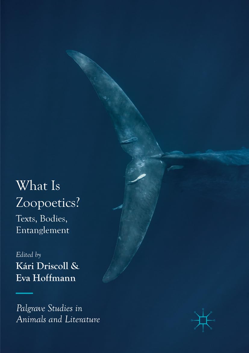 What Is Zoopoetics?: Texts, Bodies, and Entanglement Explored
