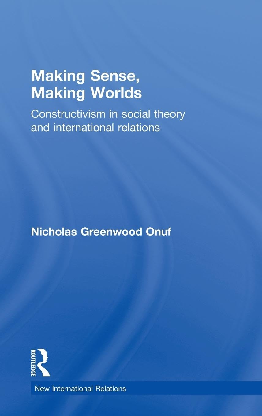 Making Sense, Making Worlds: A Deep Dive into International Relations