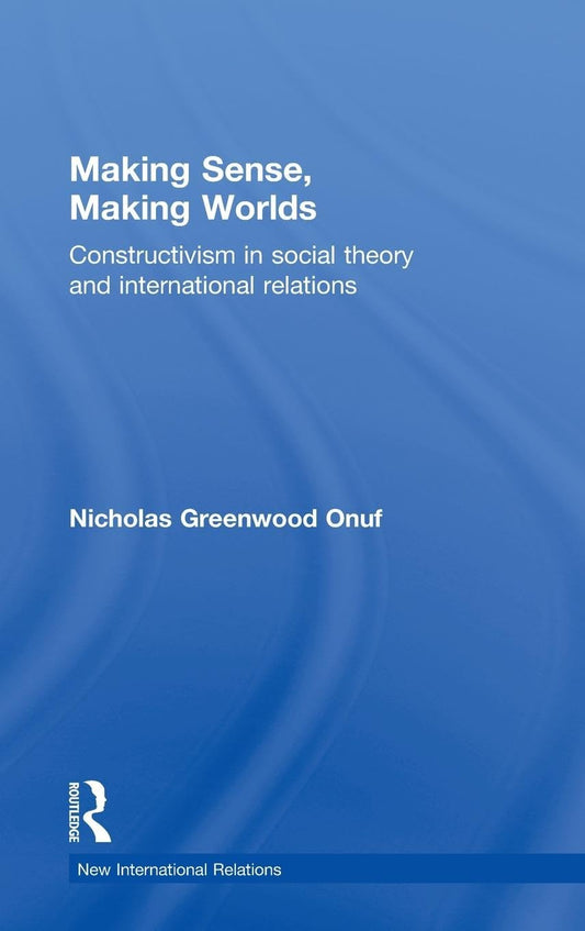 Making Sense, Making Worlds: A Deep Dive into International Relations