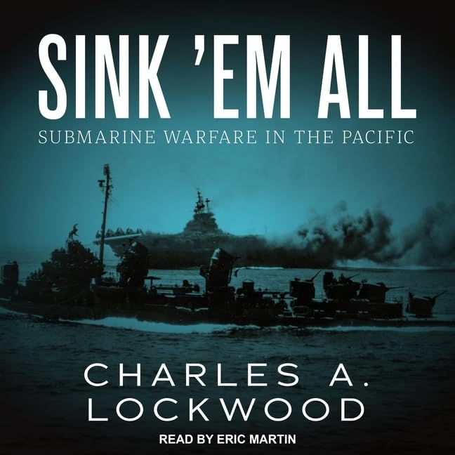 Sink Em All: Submarine Warfare in the Pacific by Charles A. Lockwood