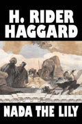 Nada the Lily by H. Rider Haggard - Classic Adventure