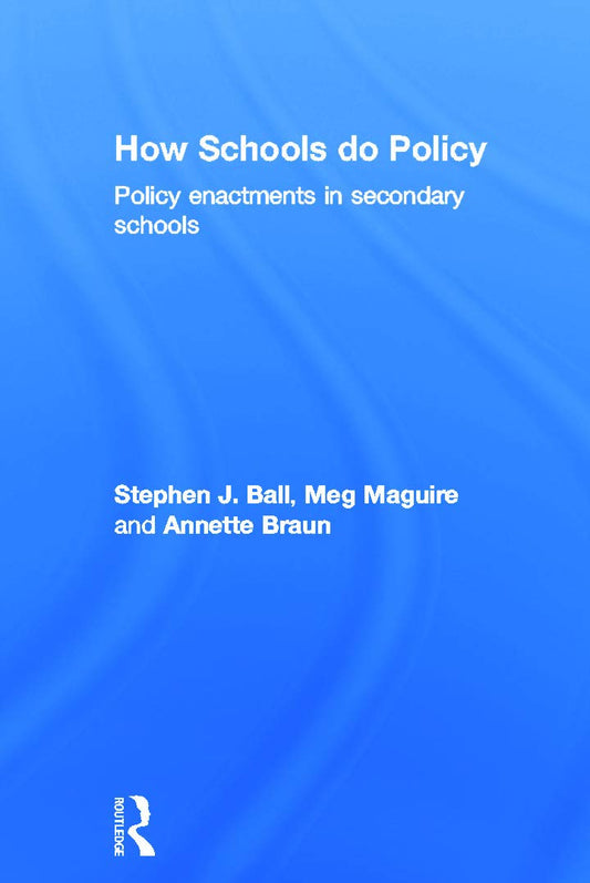 How Schools Do Policy: Enactments in Secondary Education Settings