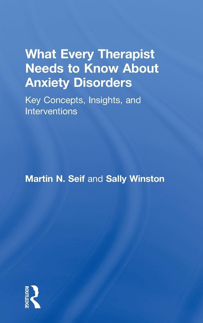 What Every Therapist Needs to Know About Anxiety Disorders Guide