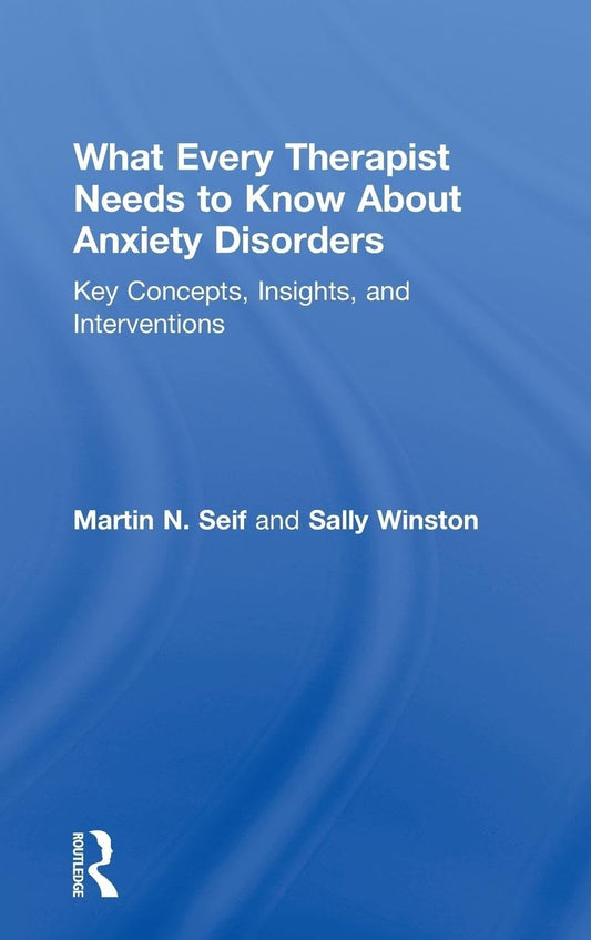What Every Therapist Needs to Know About Anxiety Disorders Guide