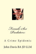 Female Sex Predators: A Crime Epidemic - Investigative