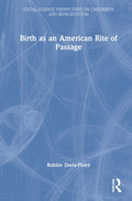 Birth as an American Rite of Passage: A Deep Dive into Childbirth