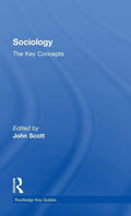 Sociology: The Key Concepts - Compact A-Z Reference for Students