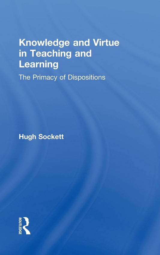 Knowledge and Virtue in Teaching and Learning by Hugh Sockett Review