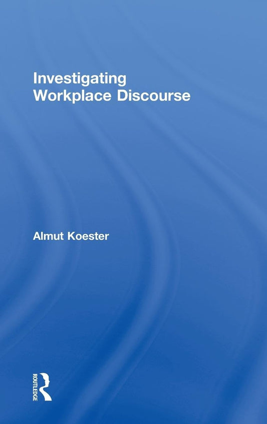 Investigating Workplace Discourse: A Comprehensive Guide