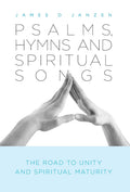 Psalms, Hymns and Spiritual Songs: The Road to Unity and Spiritual