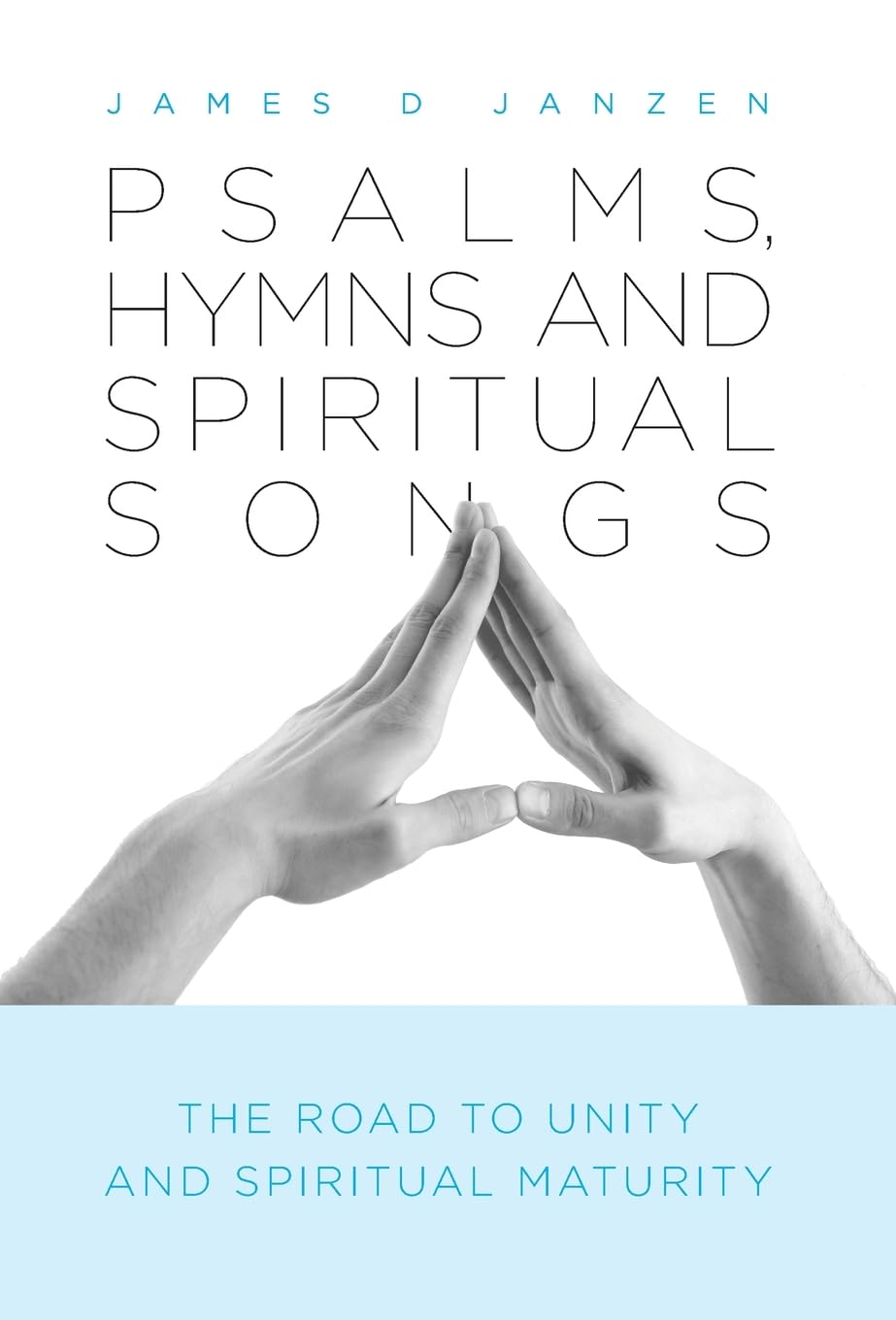 Psalms, Hymns and Spiritual Songs for Unity and Maturity