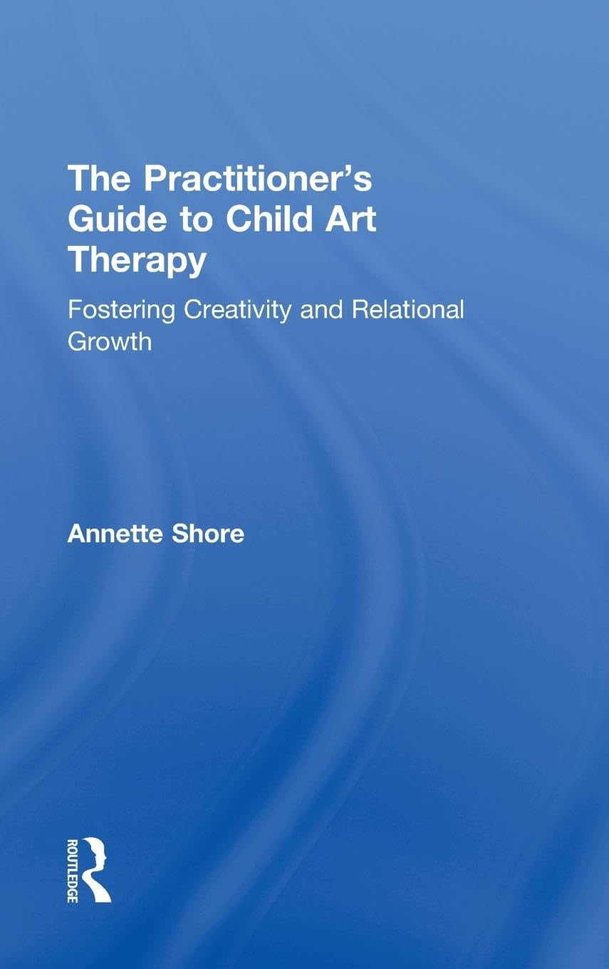 The Practitioner's Guide to Child Art Therapy by Annette Shore Review