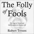 The Folly of Fools: A Deep Dive into Deceit and Self-Deception