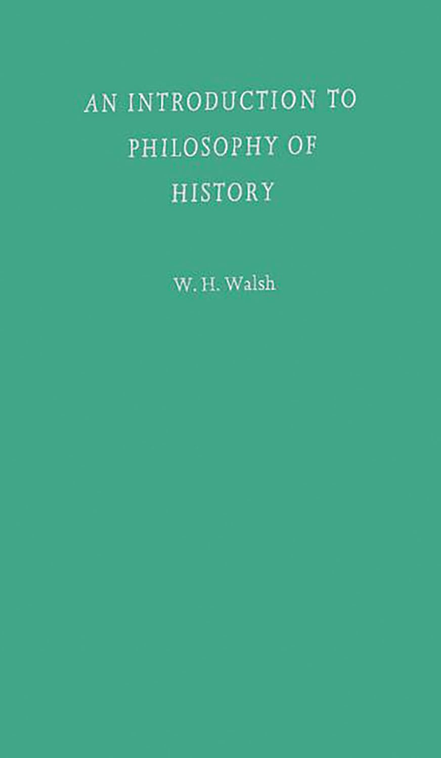 An Introduction to Philosophy of History by William W. Walsh Review