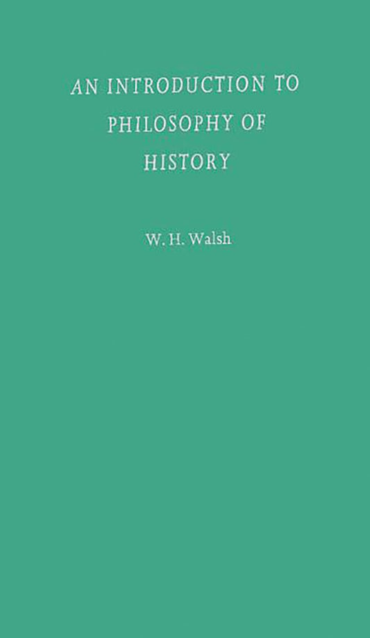 An Introduction to Philosophy of History by William W. Walsh Review