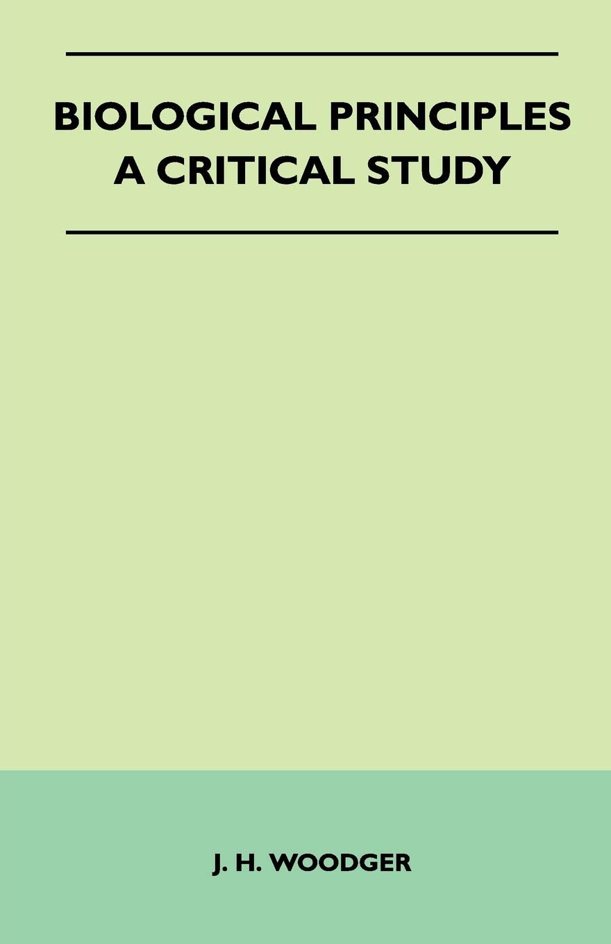 Biological Principles - A Critical Study by J H Woodger Review