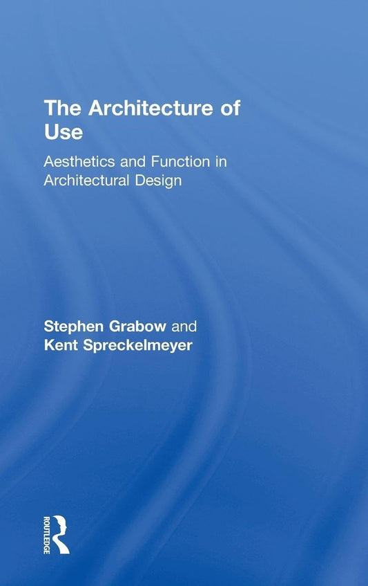The Architecture of Use: A Comprehensive Guide to Design