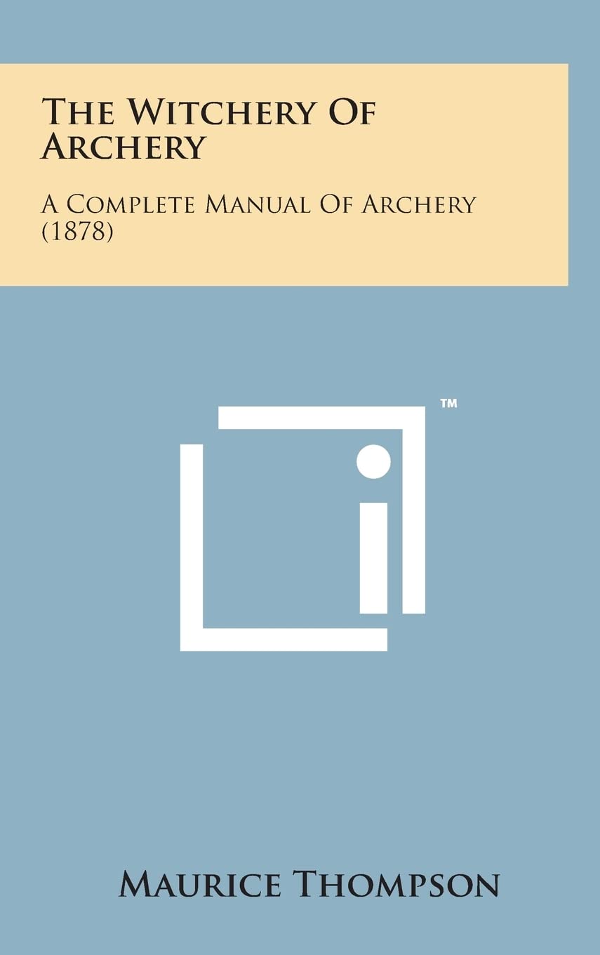 The Witchery of Archery: A Complete Manual of Archery Guide
