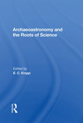 Archaeoastronomy And The Roots Of Science: A Deep Dive