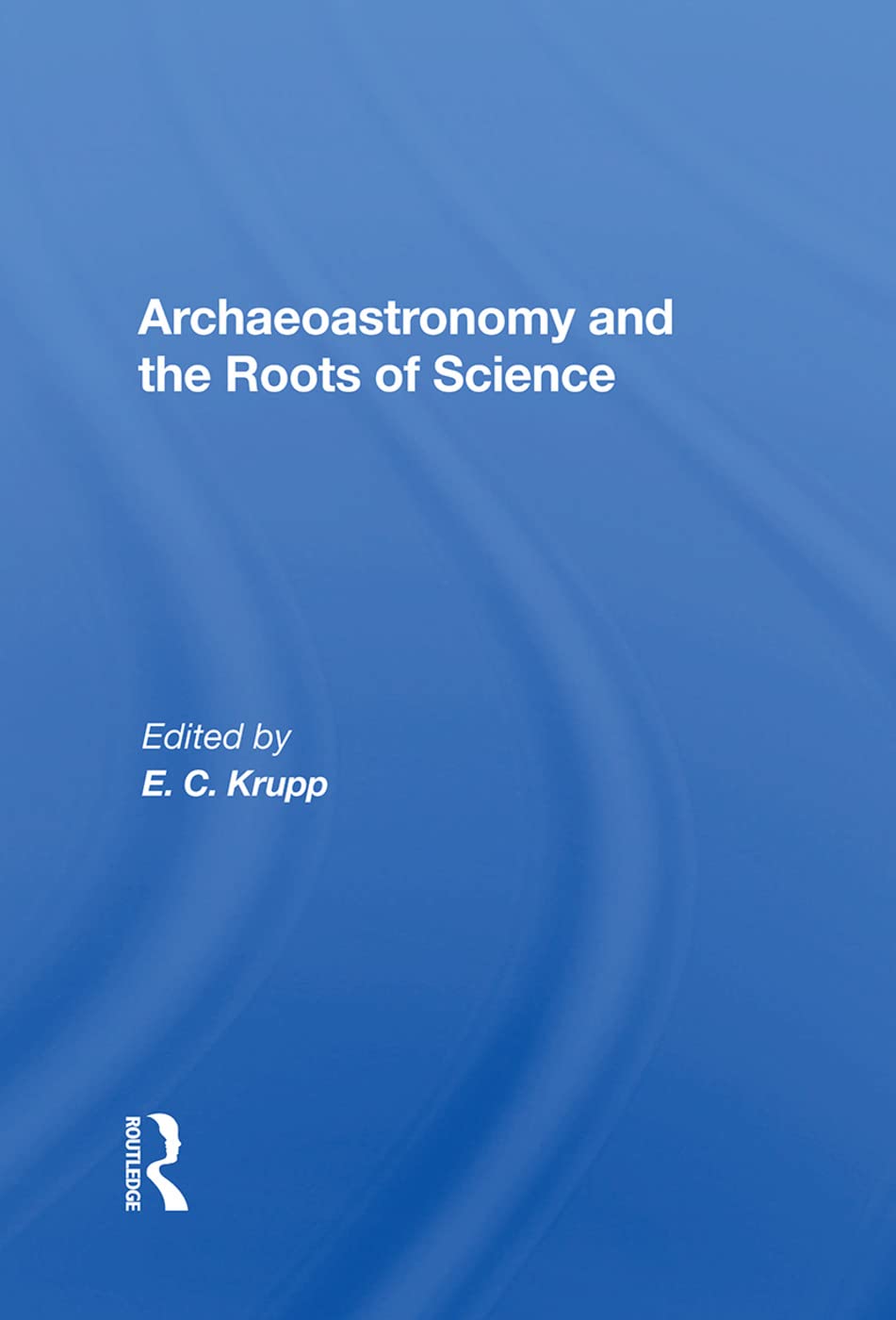 Archaeoastronomy And The Roots Of Science: A Deep Dive