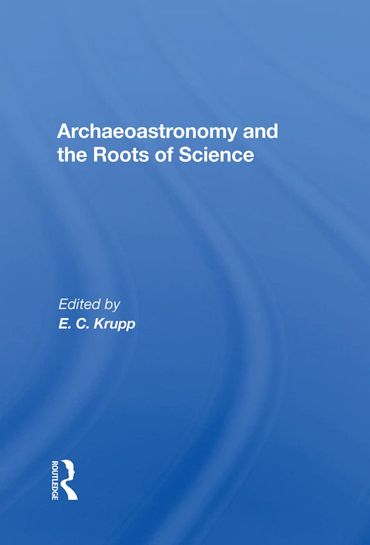 Archaeoastronomy And The Roots Of Science: A Deep Dive