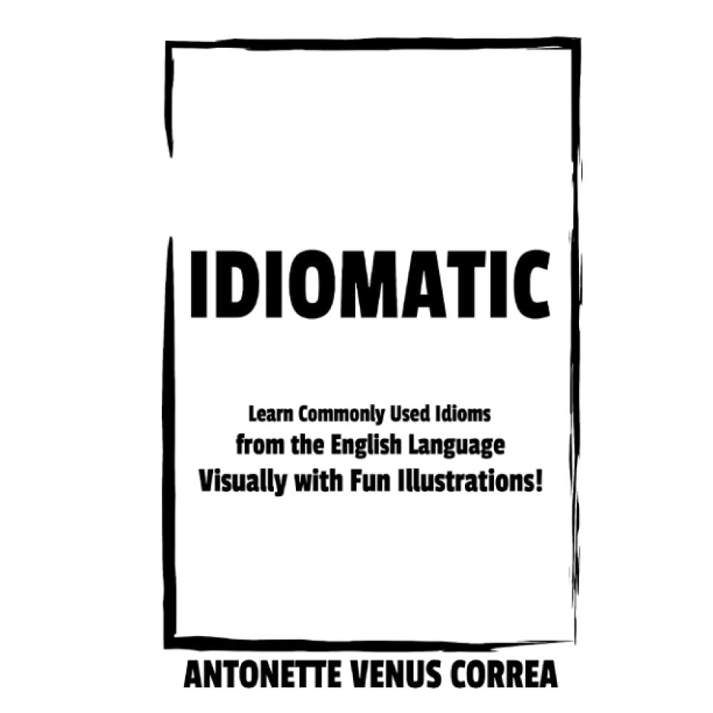 IDIOMATIC: Learn Commonly Used Idioms Visually with Fun Illustrations