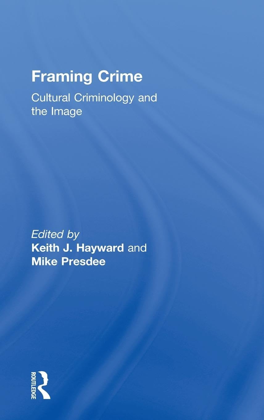 Framing Crime: Cultural Criminology and the Image Explored