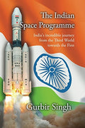 The Indian Space Programme: India's incredible journey from the Third