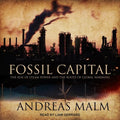 Fossil Capital The Rise of Steam Power and the Roots of Global Warming
