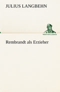 Rembrandt ALS Erzieher German Edition - Classic Literature
