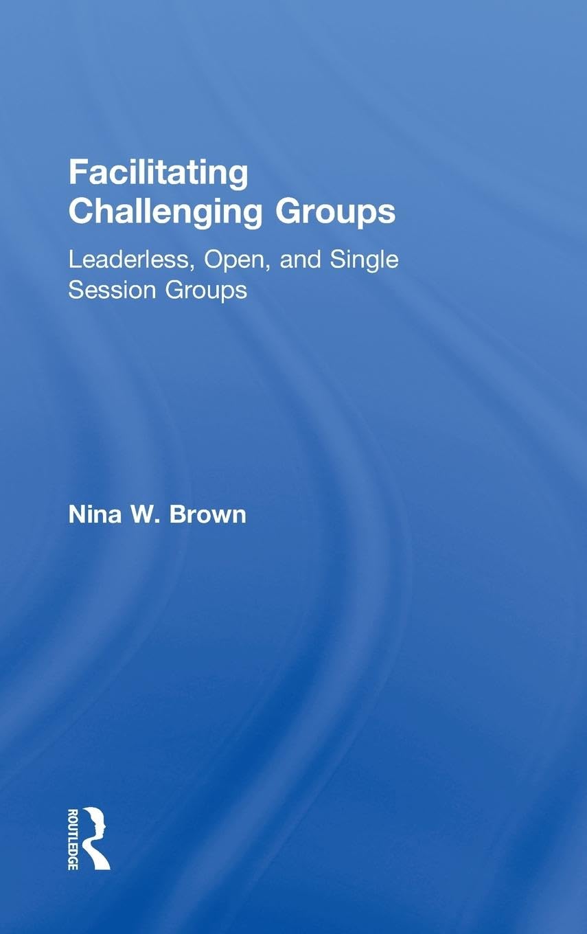 Facilitating Challenging Groups: Leaderless and Open Sessions