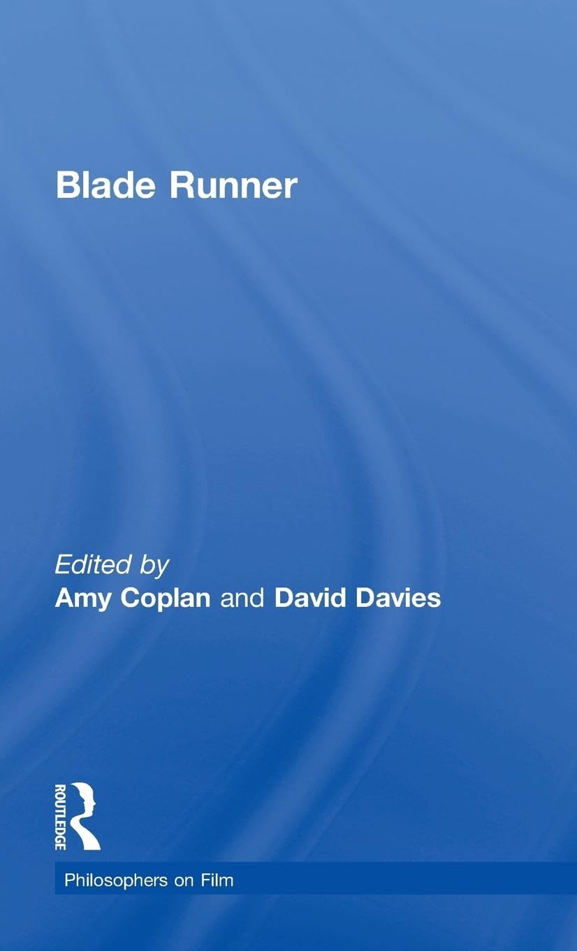 Blade Runner: Philosophers on Film by Amy Coplan and David Davies
