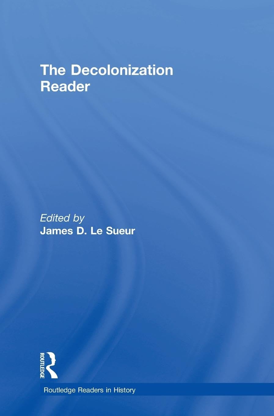 The Decolonization Reader: Essential Insights on History
