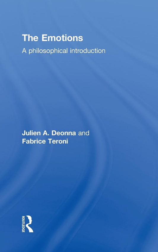 The Emotions: A Philosophical Introduction by Julien Deonna