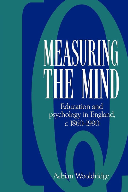 Measuring the Mind: Education and Psychology in England 1860-1990