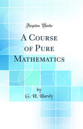 A Course of Pure Mathematics - Classic Reprint G H