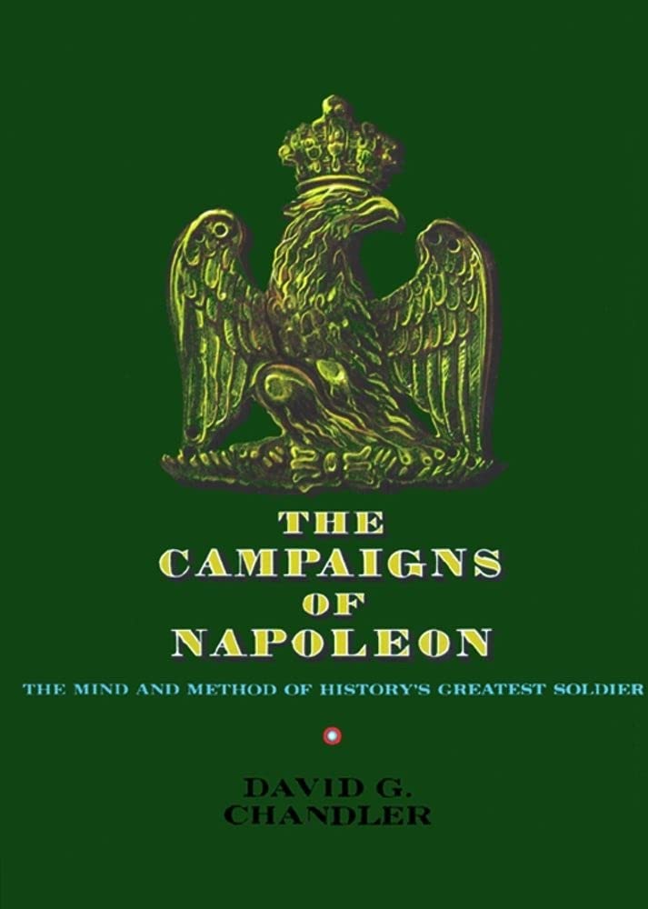 The Campaigns of Napoleon: A Comprehensive Historical Analysis