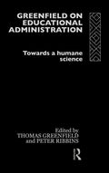 Greenfield on Educational Administration: Towards a Humane Science