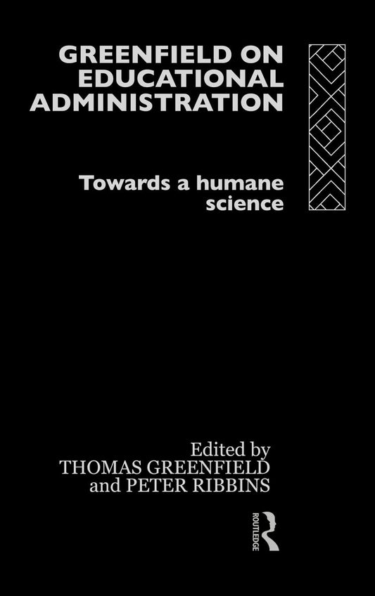 Greenfield on Educational Administration: A Humane Science Approach