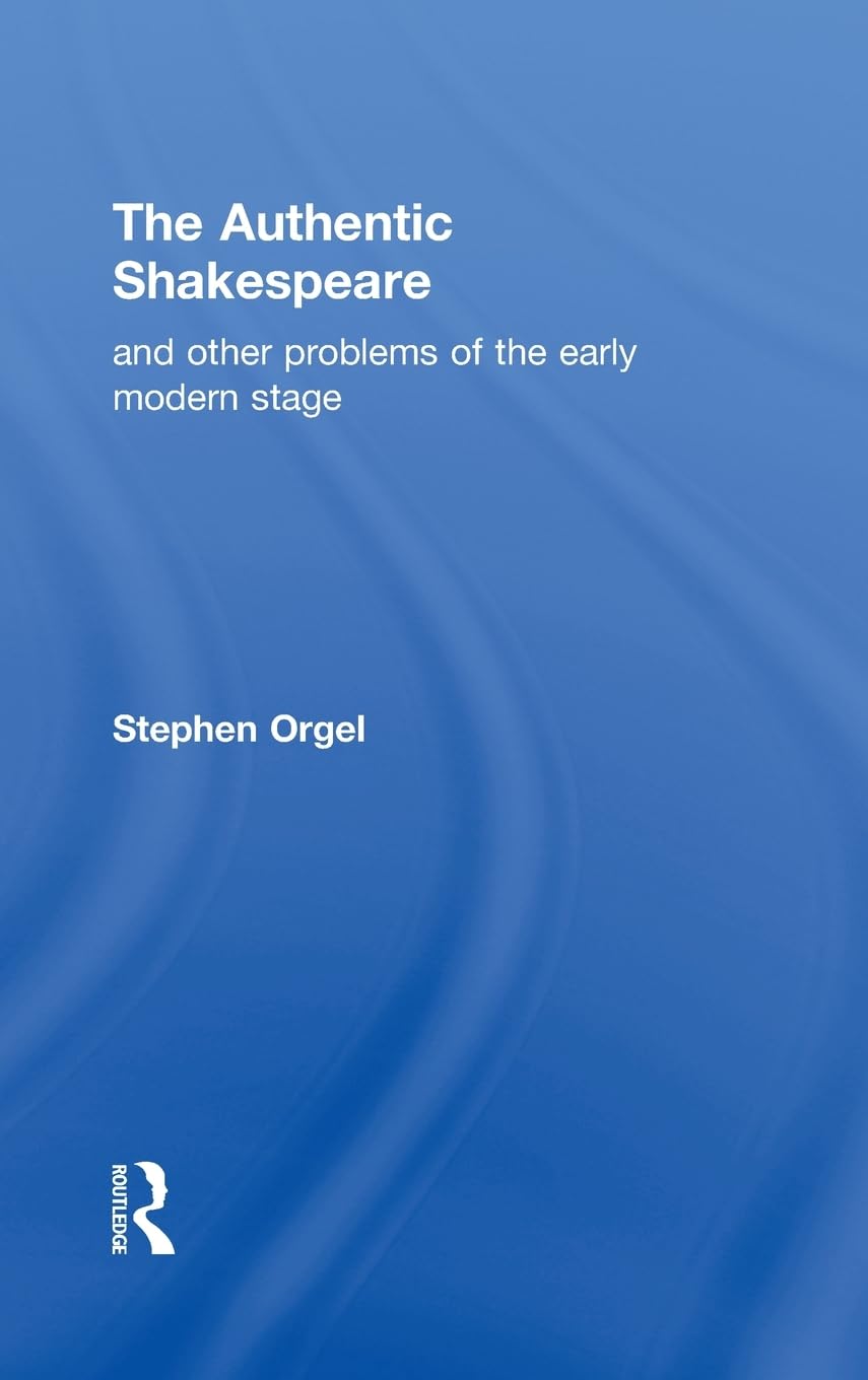 The Authentic Shakespeare: Explore Early Modern Stage Problems