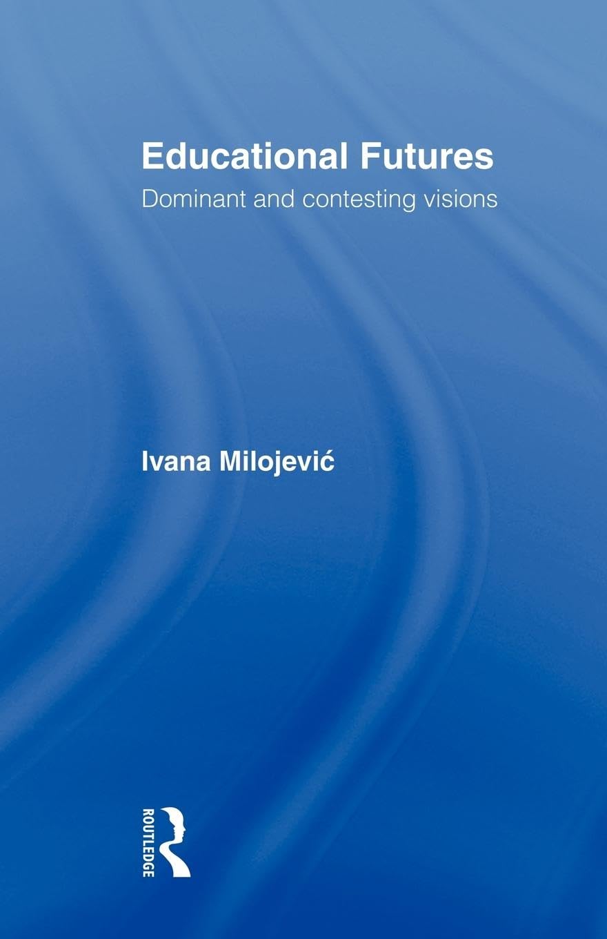 Educational Futures by Ivana Milojevic: A Transformative Guide