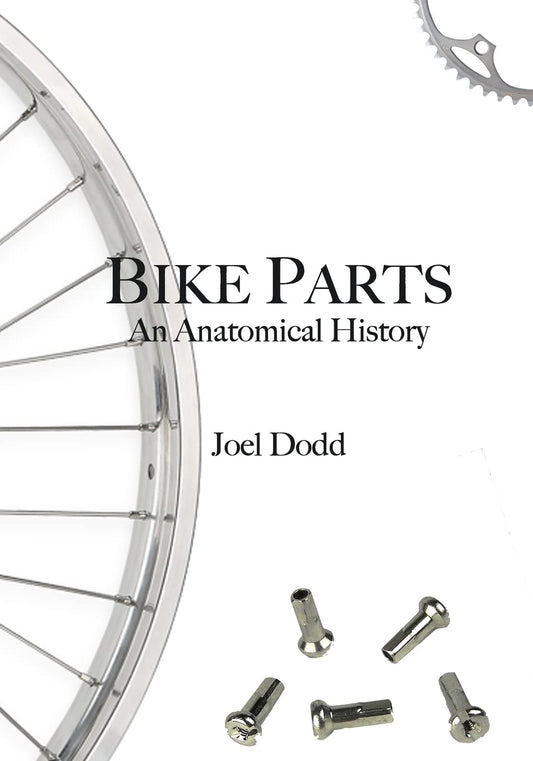 Bike Parts: An Anatomical History by Joel Dodd - A Deep Dive
