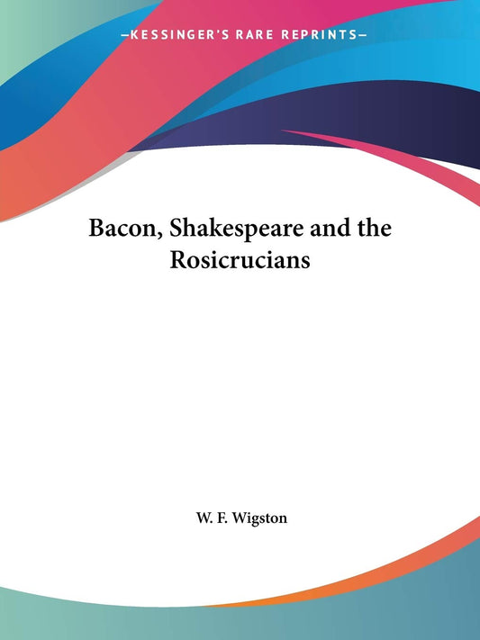 Bacon, Shakespeare and the Rosicrucians: A Deep Dive into History