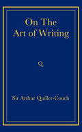 On the Art of Writing - Classic Guide to Literary Craft