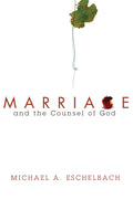 Marriage and the Counsel of God - Biblical Guidance for Couples