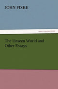 The Unseen World and Other Essays - Classic Essays Collection