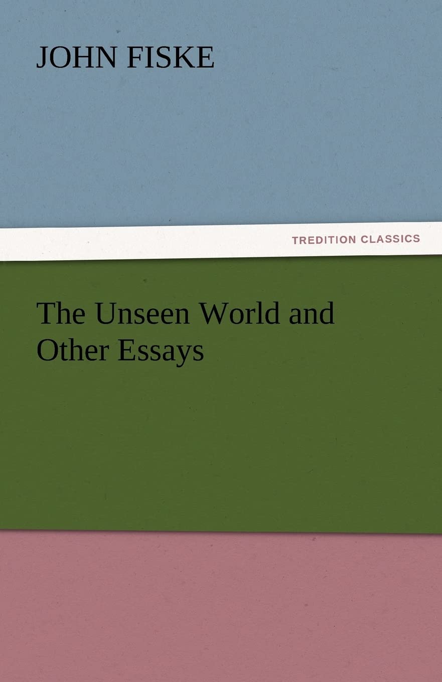 The Unseen World and Other Essays by John Fiske - A Deep Dive