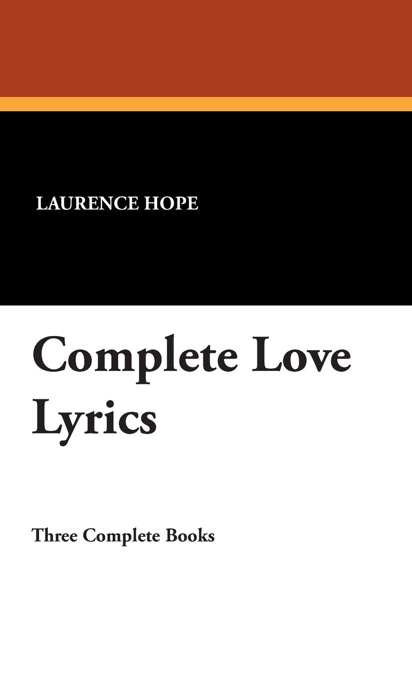 Complete Love Lyrics by Laurence Hope - A Poetic Journey
