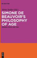 Simone de Beauvoirs Philosophy of Age: Gender, Ethics, and Time