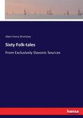 Sixty Folk-tales From Exclusively Slavonic Sources - Classic Reprint
